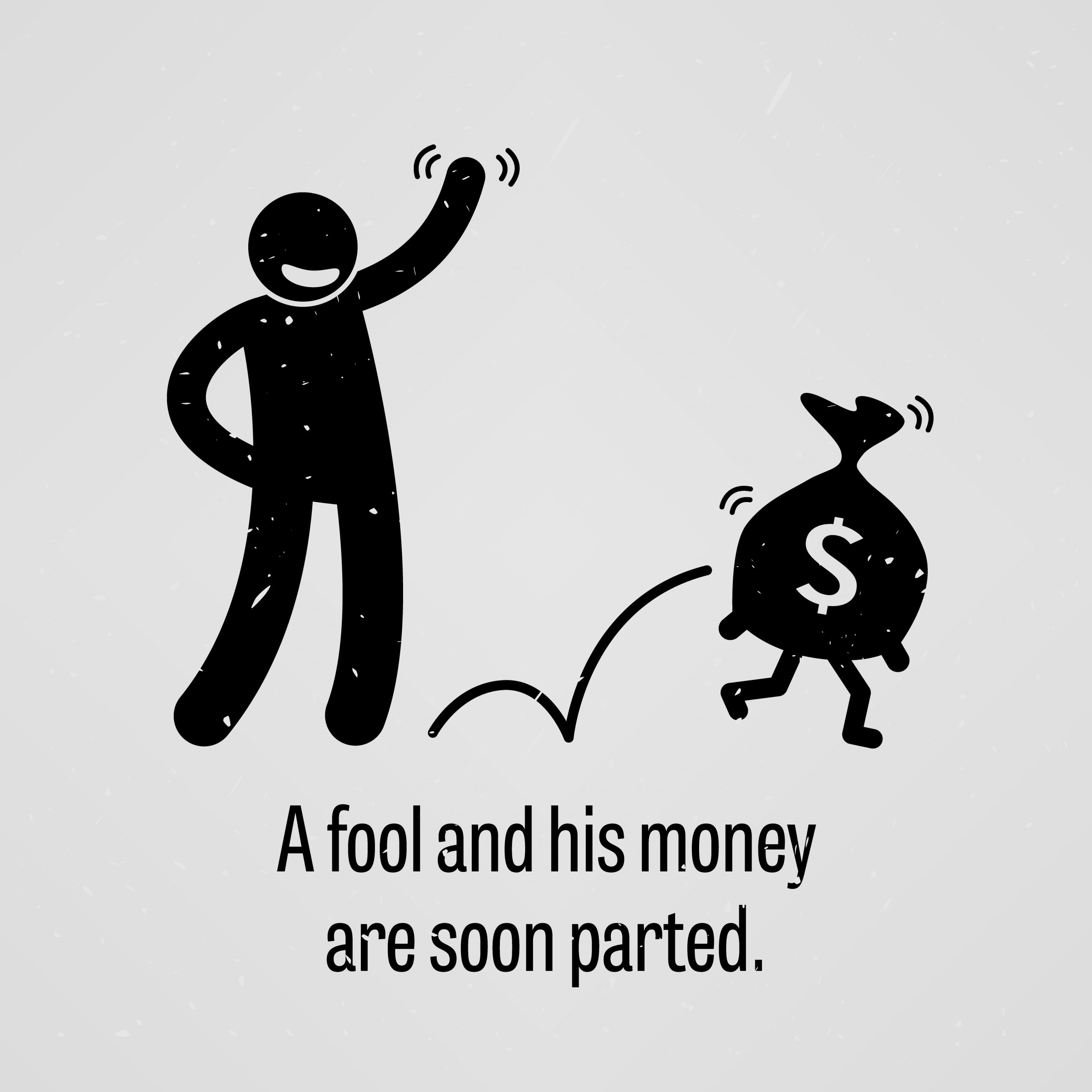 A,Fool,And,His,Money,Are,Soon,Parted